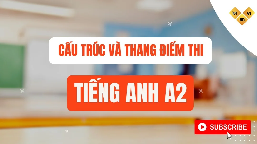 Cấu trúc và thang điểm đề thi tiếng Anh A2
