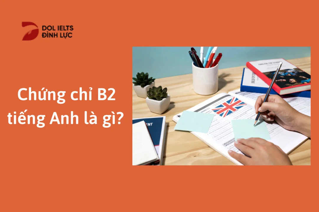 Nhu cầu sử dụng chứng chỉ B2 trong học tập và công việc chứng chỉ B2 là gì và nhu cầu học tập công việc