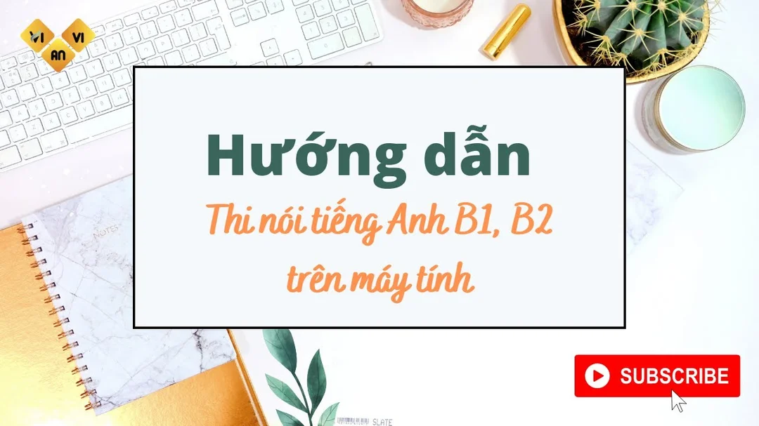 Video hướng dẫn thi Nói tiếng Anh B1 B2 C1 VSTEP trên máy tính