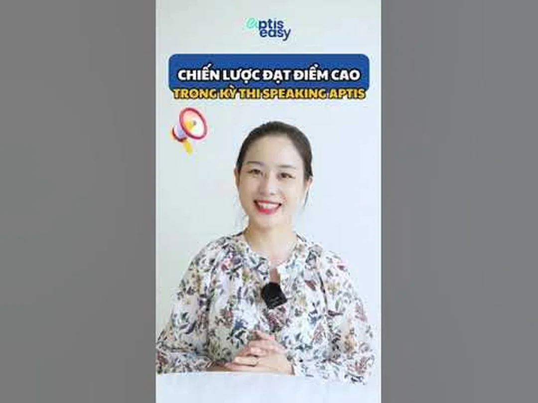 Video luyện thi Aptis Speaking chiến lược đạt điểm cao